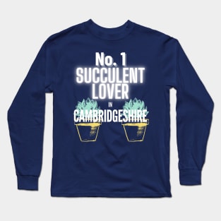 The No.1 Succulent Lover In Cambridgeshire Long Sleeve T-Shirt